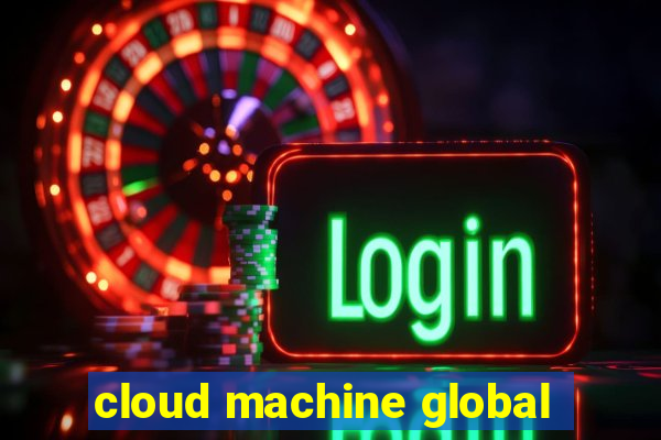 cloud machine global